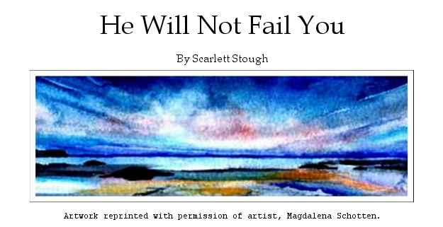 He Will Not Fail You By Scarlett
 Stough. Art work by Magdalena Schotten