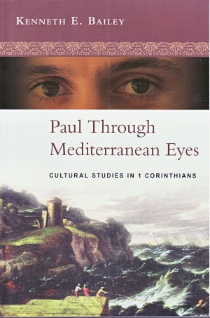 Book cover: Paul Through Mediterranean Eyes: Cultural Studies in 1 Corinthians by Kenneth E. Bailey